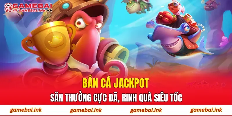 Bắn Cá Jackpot