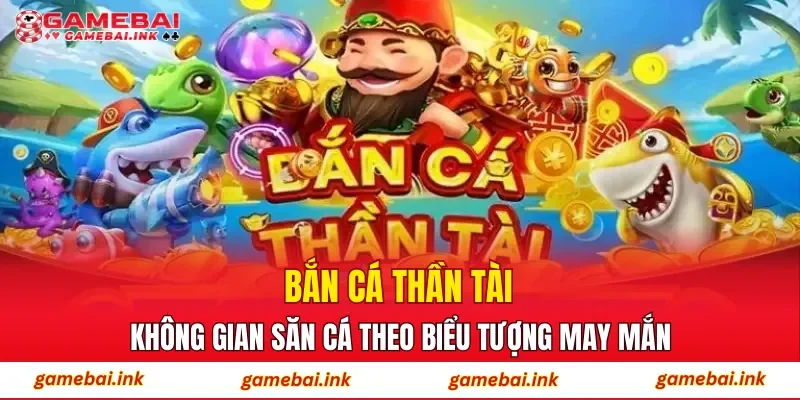 Bắn Cá Thần Tài