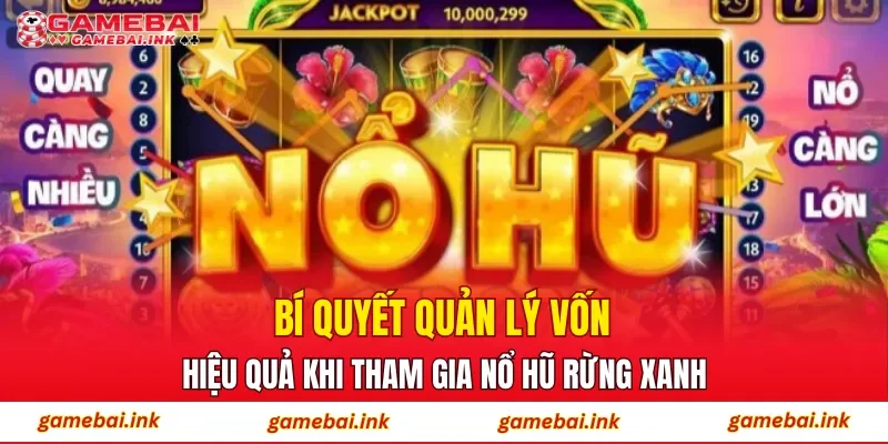 Bí quyết quản lý vốn hiệu quả khi tham gia Nổ Hũ Rừng Xanh