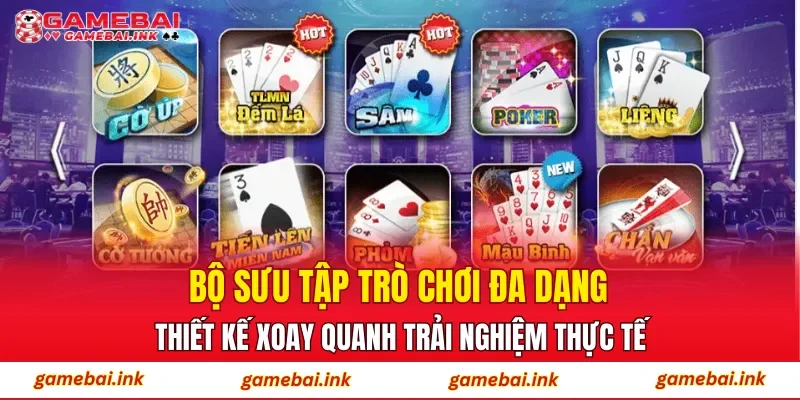 Bộ sưu tập trò chơi đa dạng, thiết kế xoay quanh trải nghiệm thực tế