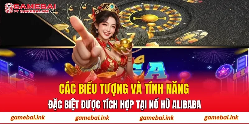 Các biểu tượng và tính năng đặc biệt được tích hợp tại nổ hũ Alibaba