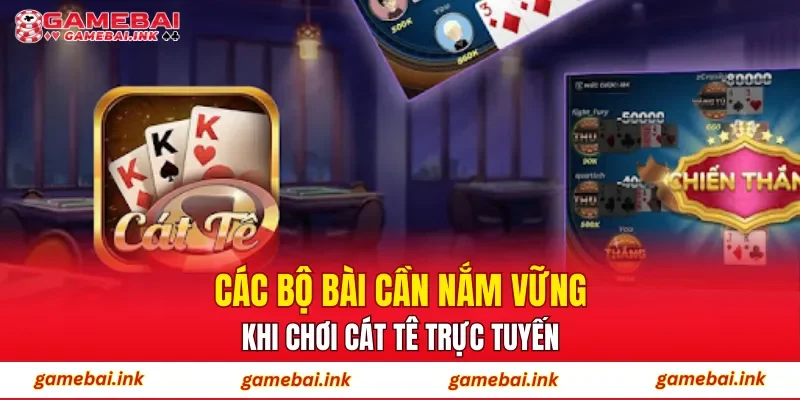Các bộ bài cần nắm vững khi chơi Cát Tê trực tuyến