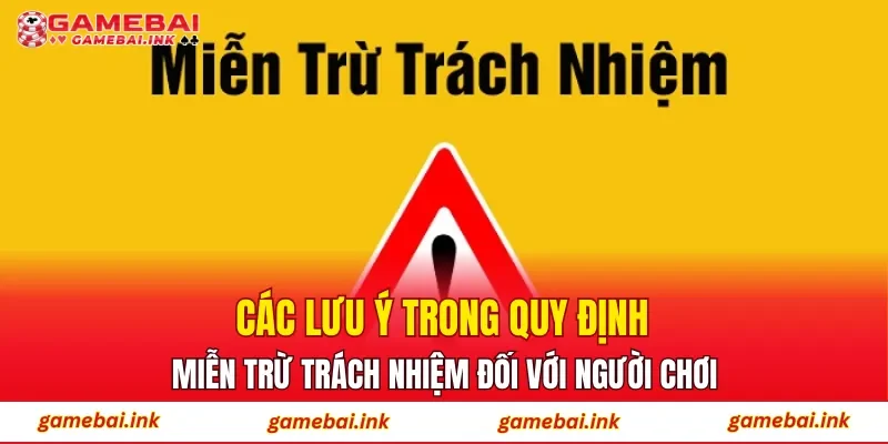 Các lưu ý trong quy định miễn trừ trách nhiệm đối với người chơi