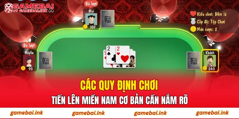 Các quy định chơi Tiến Lên Miền Nam cơ bản cần nắm rõ