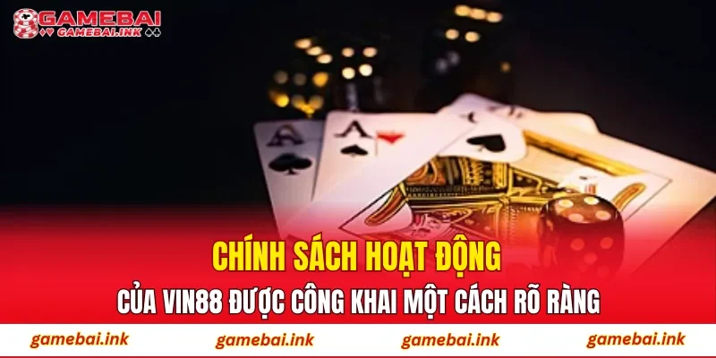 Chính sách hoạt động của VIN88 được công khai một cách rõ ràng