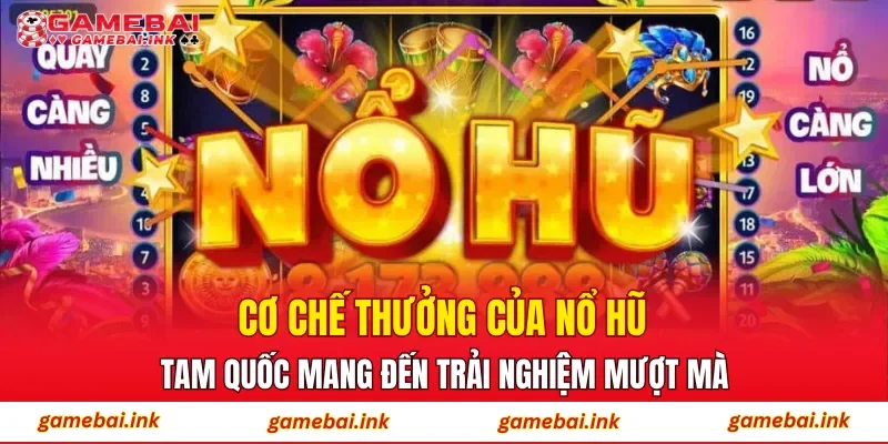 Cơ chế thưởng của Nổ Hũ Tam Quốc mang đến trải nghiệm mượt mà