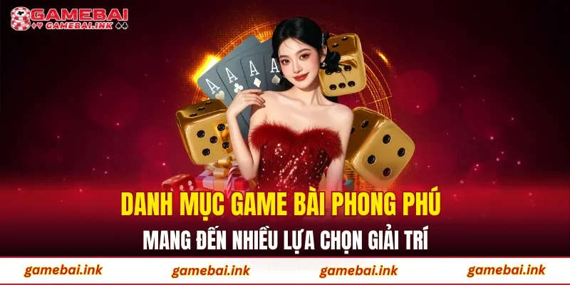 Danh mục game bài phong phú mang đến nhiều lựa chọn giải trí