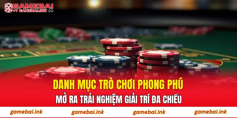 Danh mục trò chơi phong phú mở ra trải nghiệm giải trí đa chiều