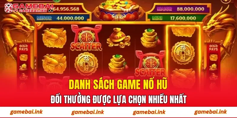 Danh sách game nổ hũ đổi thưởng được lựa chọn nhiều nhất