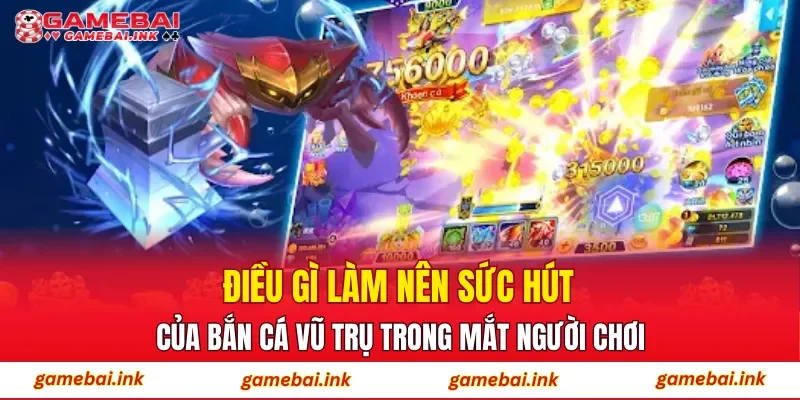 Điều gì làm nên sức hút của Bắn Cá Vũ Trụ trong mắt người chơi?