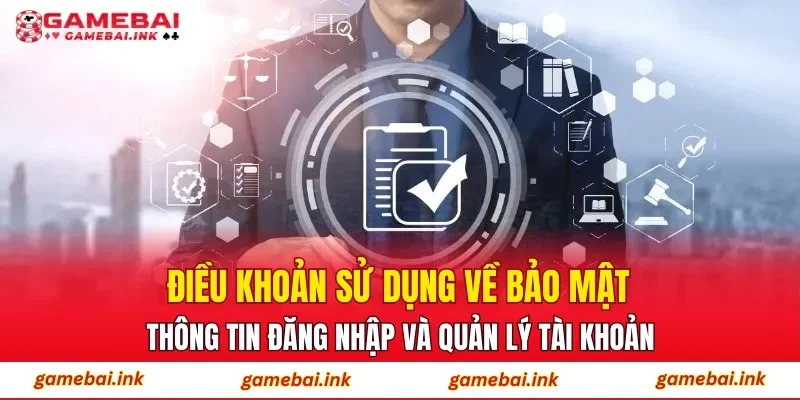 Điều khoản sử dụng về bảo mật thông tin đăng nhập và quản lý tài khoản