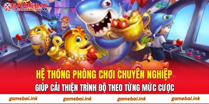 Hệ thống phòng chơi chuyên nghiệp giúp cải thiện trình độ theo từng mức cược