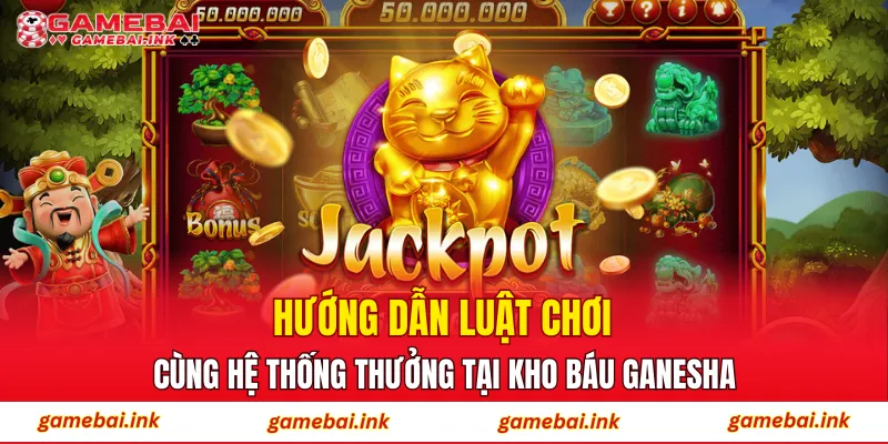 Hướng dẫn luật chơi cùng hệ thống thưởng tại Kho Báu Ganesha