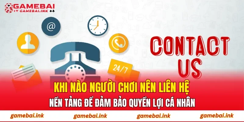 Khi nào người chơi nên liên hệ nền tảng để đảm bảo quyền lợi cá nhân