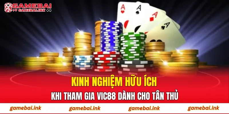 Kinh nghiệm hữu ích khi tham gia VIC88 dành cho tân thủ