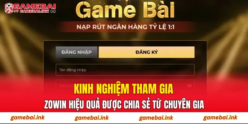 Kinh nghiệm tham gia ZOWIN hiệu quả được chia sẻ từ chuyên gia