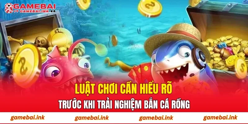 Luật chơi cần hiểu rõ trước khi trải nghiệm Bắn Cá Rồng