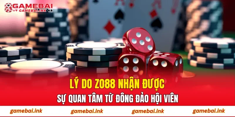 Lý do ZO88 nhận được sự quan tâm từ đông đảo hội viên