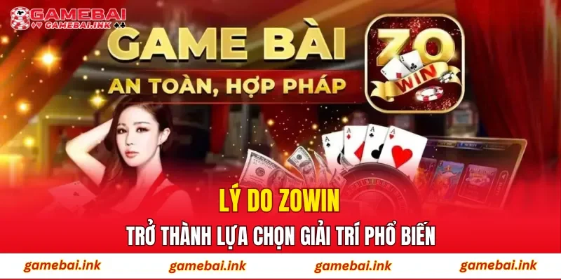 Lý do ZOWIN trở thành lựa chọn giải trí phổ biến