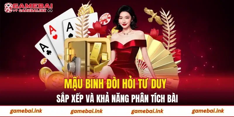 Mậu binh đòi hỏi tư duy sắp xếp và khả năng phân tích bài