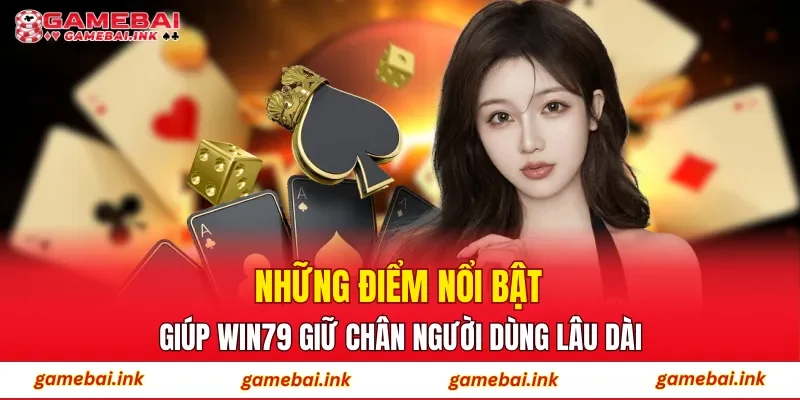 Những điểm nổi bật giúp WIN79 giữ chân người dùng lâu dài
