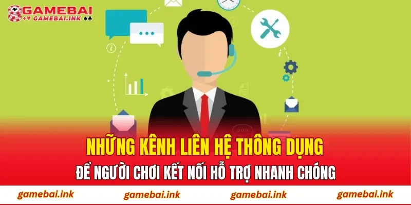 Những kênh liên hệ thông dụng để người chơi kết nối hỗ trợ nhanh chóng