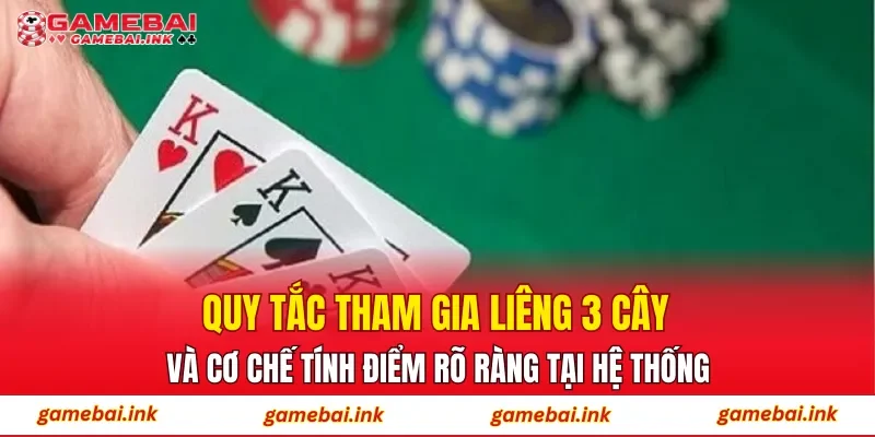 Quy tắc tham gia Liêng 3 cây và cơ chế tính điểm rõ ràng tại hệ thống