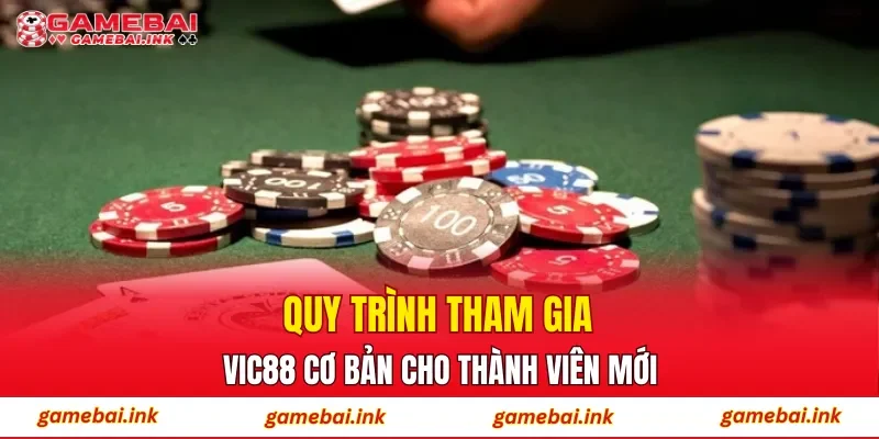 Quy trình tham gia VIC88 cơ bản cho thành viên mới