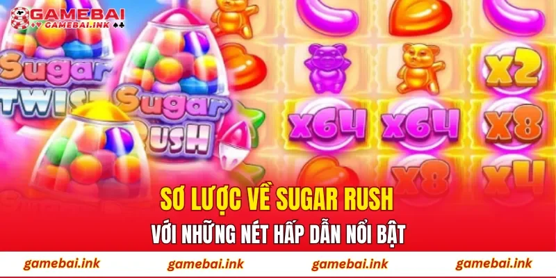 Sơ lược về Sugar Rush với những nét hấp dẫn nổi bật