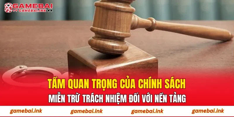 Tầm quan trọng của chính sách miễn trừ trách nhiệm đối với nền tảng
