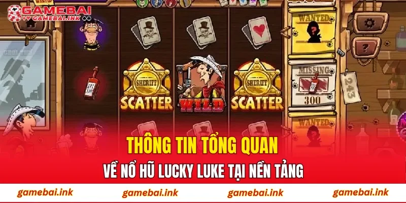Thông tin tổng quan về nổ hũ Lucky Luke tại nền tảng