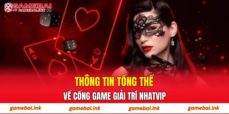 Thông tin tổng thể về cổng game giải trí NHATVIP