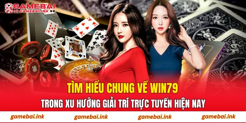 Tìm hiểu chung về WIN79 trong xu hướng giải trí trực tuyến hiện nay